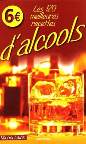 Les 120 meilleures recettes d'alcools - M Lairis