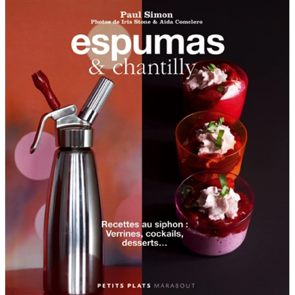 Espumas & chantilly : recettes au siphon : verrines, cocktails, desserts...